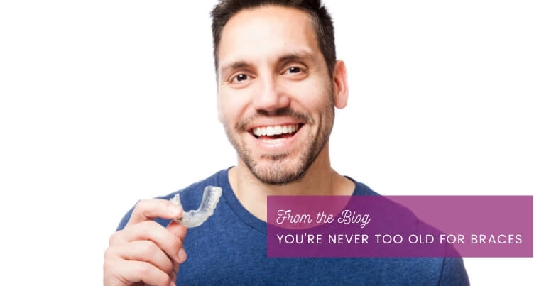 You're Never Too Old for Braces